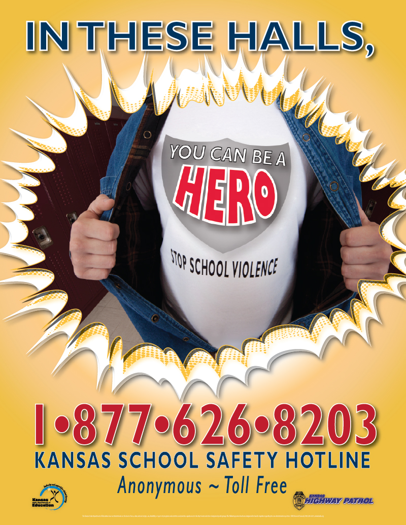 In these halls, You Can Be a Hero Stop School Violence 1-877-626-8203 Kansas School Safety Hotline Anonymous Toll Free - Poster